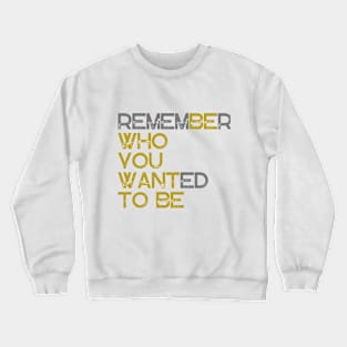 Be Who You Want To Be Crewneck Sweatshirt